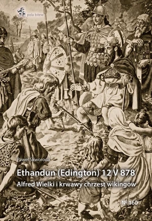 Ethandun (Edington) 12 V 878. Alfred Wielki i... - Paweł Skworoda - książka
