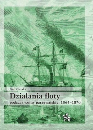 Działania floty podczas wojny paragwajskiej... - Piotr Olender - książka