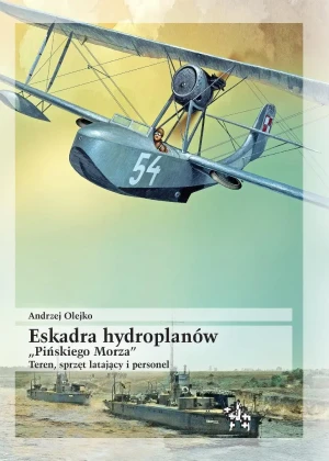 Eskadra hydroplanów Pińskiego Morza - Andrzej Olejko - książka