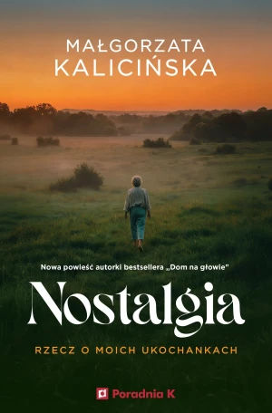 Nostalgia. Rzecz o moich ukochankach - Małgorzata Kalicińska - książka