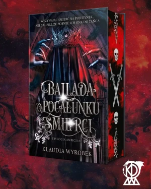 Ballada o pocałunku śmierci. Trylogia Ambicji. Tom 2 (ilustrowane brzegi) - Klaudia Wyrobek - książka
