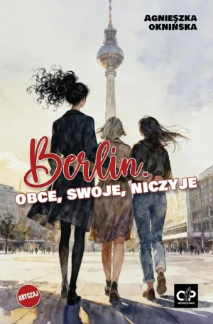 Berlin. Obce, swoje, niczyje - Agnieszka Oknińska - książka