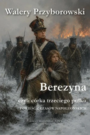 Berezyna, czyli córka trzeciego pułku - Walery Przyborowski - książka