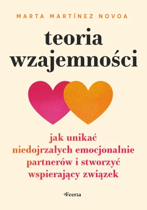 Teoria wzajemności. Jak unikać niedojrzałych emocjonalnie partnerów i stworzyć wspierający związek - Martínez Novoa Marta - książka