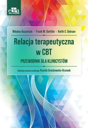 Relacja terapeutyczna w CBT. Przewodnik dla... - K.S. Dobson - książka