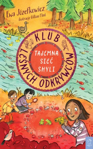 Tajemna Sieć Shyli. Klub Leśnych Odkrywców. Tom 2 - Ewa Józefkowicz - książka