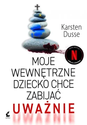 Moje wewnętrzne dziecko chce zabijać uważnie - Karsten Dusse - książka
