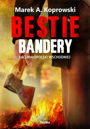 Bestie Bandery. Kaci Małopolski Wschodniej - Marek A. Koprowski - książka
