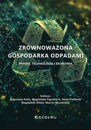 Zrównoważona gospodarka odpadami. Prawo, technologia i ekonomia - praca zbiorowa - książka