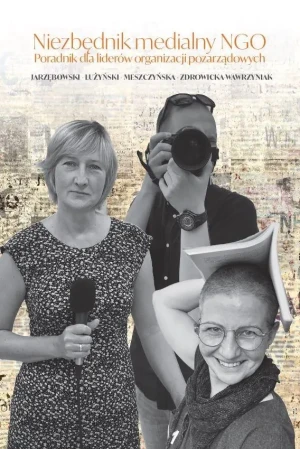 Niezbędnik medialny NGO. Poradnik dla liderów.. - Zbiorowy - książka