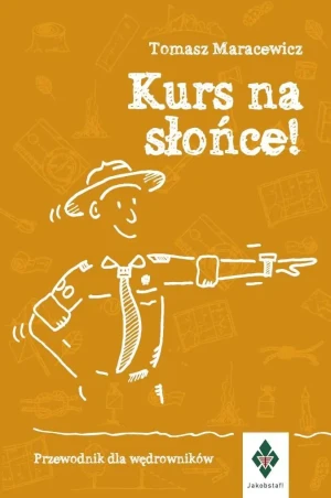 Kurs na słońce. Przewodnik dla wędrowników - Tomasz Maracewicz - książka