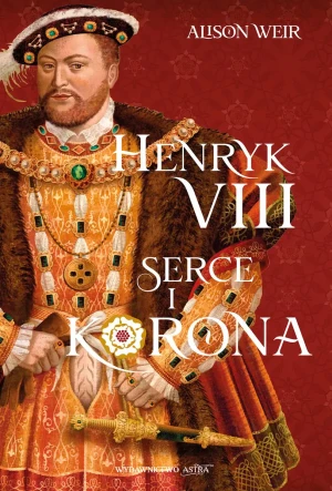 Henryk VIII. Serce i korona - Alison Weir - książka