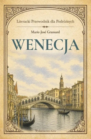 Wenecja. Literacki przewodnik dla podróżnych - Marie-Jose Gransard - książka