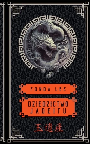 Dziedzictwo Jadeitu. Saga o Zielonych Kościach. Tom 3 - Fonda Lee - książka