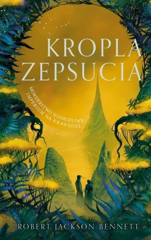 Kropla zepsucia - Robert Jackson Bennett - książka