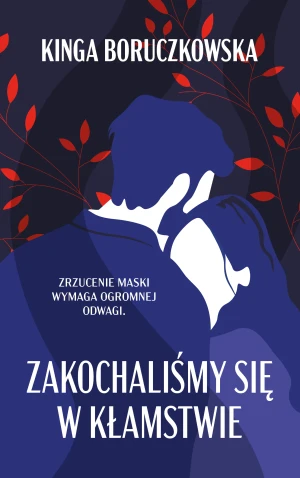 Zakochaliśmy się w kłamstwie - Kinga Boruczkowska - książka