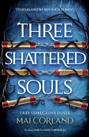 Trzy Udręczone Dusze. Three Shattered Souls. The Broken Blades. Tom 3 (barwione brzegi) - Mai Corland - książka