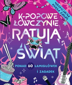 K-popowe łowczynie ratują świat. Ponad 60 zadań i zagadek! - Zumi Starling - książka