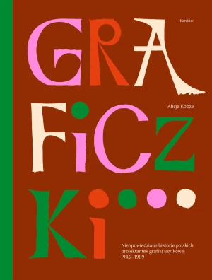 Graficzki. Nieopowiedziane historie polskich projektantek grafiki użytkowej 1945–1989 - Alicja  Kobza - książka