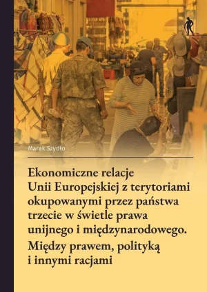 Ekonomiczne relacje Unii Europejskiej z... - Marek Szydło - książka