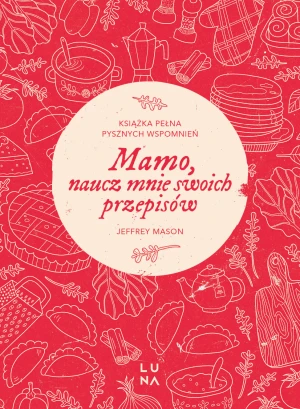 Mamo, naucz mnie swoich przepisów - Jeffrey Mason - książka