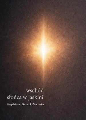 Wschód słońca w jaskini - Magdalena Nazaruk-Pieczarka - książka
