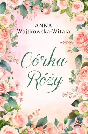 Córka Róży - Anna Wojtkowska-Witala - książka
