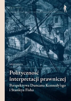 Polityczność interpretacji prawniczej - Jakub Łakomy - książka