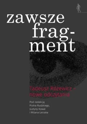 Zawsze fragment. Tadeusz Różewicz — nowe odczytania - Piotr Rudzik - książka