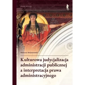 Kulturowa judycjalizacja administracji... - Mateusz Wojtanowski - książka