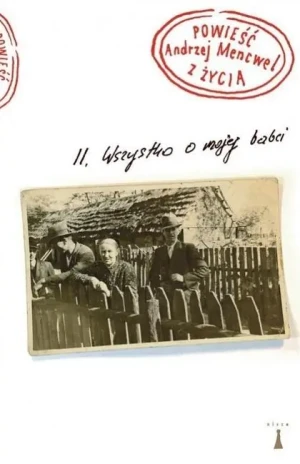 Wszystko o mojej babci. Powieść z życia. Tom 2 - Mencwel Andrzej - książka