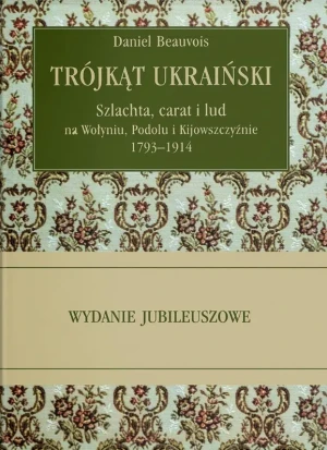 Trójkąt ukraiński. Szlachta, carat i lud na... - Daniel Beauvois - książka