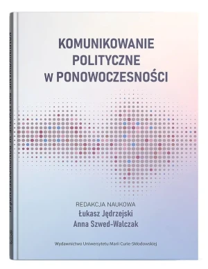 Komunikowanie polityczne w ponowoczesności - Anna Szwed-Walczak - książka