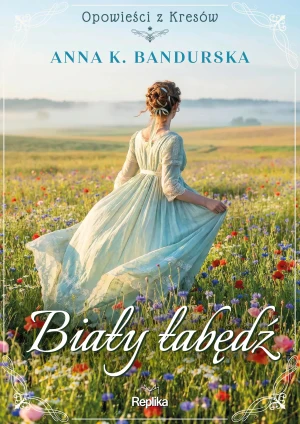 Opowieści z Kresów. Biały łabędź - Anna K. Bandurska - książka