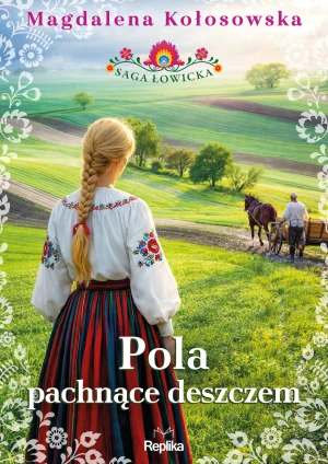 Pola pachnące deszczem. Saga łowicka. Tom 2 - Magdalena Kołosowska - książka