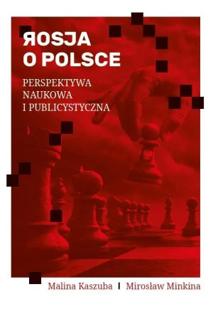 Rosja o Polsce. Perspektywa naukowa i publicyst. - Mirosław Minkina - książka