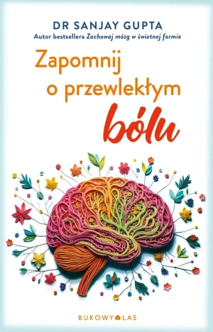 Zapomnij o przewlekłym bólu - Sanjay Gupta - książka