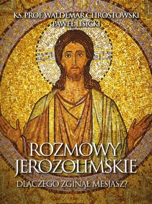 Rozmowy jerozolimskie. Dlaczego zginął Mesjasz? - Paweł Lisicki - książka