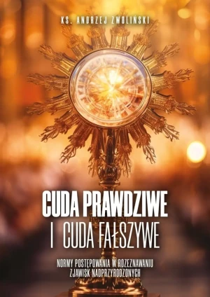 Cuda prawdziwe i cuda fałszywe - Andrzej Zwoliński - książka