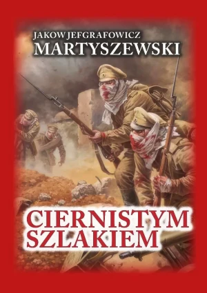 Ciernistym szlakiem. Wspomnienia 1914 - 1918 TW - Jakov Jefgrafowicz Martyszewski - książka