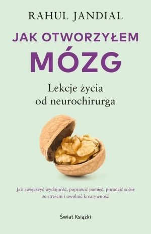 Jak otworzyłem mózg. Lekcje życia od neurochirurga - Rahul Jandial - książka