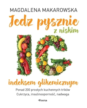 Jedz pysznie z niskim indeksem glikemicznym - Magdalena Makarowska - książka