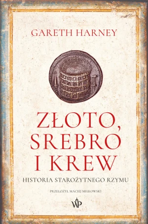 Złoto, srebro i krew. Historia starożytnego Rzymu - Gareth Harney - książka