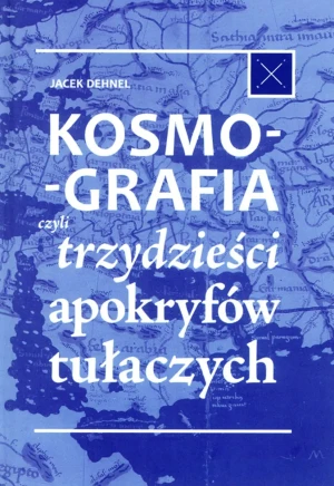 Kosmografia, czyli trzydzieści apokryfów tułaczych - Jacek Dehnel - książka