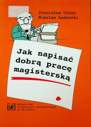 JAK NAPISAĆ DOBRĄ PRACĘ MAGISTERSKĄ WYD.7 - STANISŁAW URBAN, WIESŁAW ŁADOŃSKI - książka