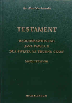Testament błogosławionego Jana Pawła II Dla świata na trudne czasy - W opisie - książka