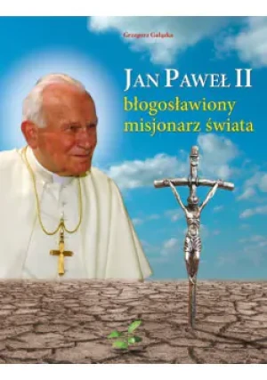 Jan Paweł II błogosławiony misjonarz świata - Gałązka Grzegorz - książka