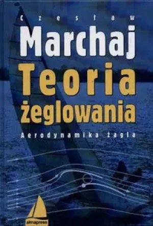 Teoria żeglowania. Aerodynamika żagla Wyd.III - Czesław Marchaj - książka