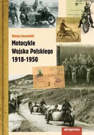 Motocykle Wojska Polskiego 1918 - 1950 - Tomasz Szczerbicki - książka