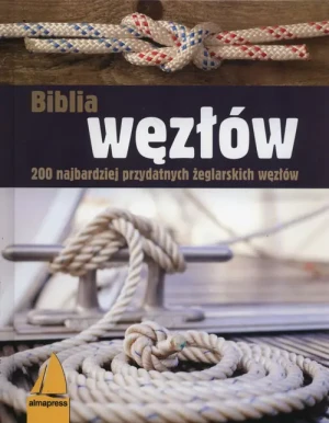 Biblia węzłów. 200 najbardziej przydatnych żeglarskich węzłów - Milka Jung - książka